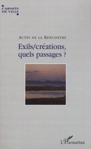 Exils/créations, quels passages ? Actes du colloque - Gras Pierre - Payen Catherine
