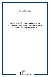 Insécurité linguistique et appropriation du français en contexte plurilingue - Mendo Zé Gervais