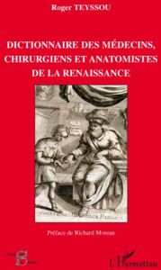 Dictionnaire des médecins, chirurgiens et anatomistes de la Renaissance - Teyssou Roger - Moreau Richard