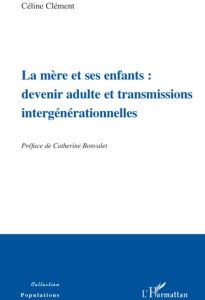 La mère et ses enfants : devenir adulte et transmissions intergénérationnelles - Clément Céline - Bonvalet Catherine