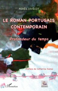 Le roman portugais contemporain. Profondeur du temps - Levécot Agnès - Dumas Catherine