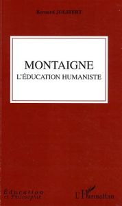 Montaigne. L'éducation humaniste - Jolibert Bernard