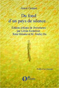 Du fond d'un pays de silence... Edition critique de Ferrements - Césaire Aimé - Kesteloot Lilyan - Hénane René - So