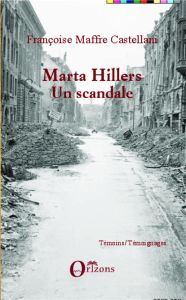 Marta Hillers. Un scandale - Maffre Castellani Françoise