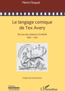 Le langage comique de Tex Avery. Dix années de création à la MGM - Floquet Pierre - Brion Patrick
