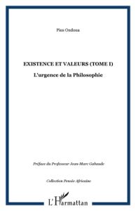 Existence et Valeurs. Tome 1 : L'urgence de la philosophie - Ondoua Pius - Gabaude Jean-Marc