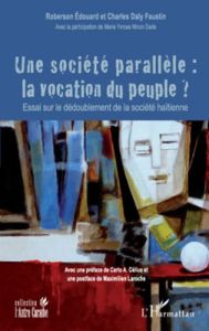 Une société parallèle : la vocation du peuple ? Essai sur le dédoublement de la société haïtienne - Edouard Roberson - Daly Faustin Charles - Yvrose N
