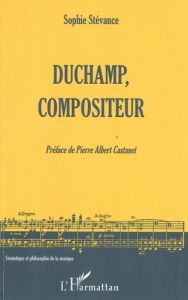Duchamp, compositeur - Stévance Sophie
