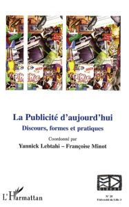 Les cahiers du CIRCAV N° 20 : La Publicité d'aujourd'hui. Discours, formes et pratiques - Lebtahi Yannick - Minot Françoise
