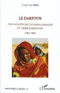 LE DARFOUR - ORGANISATIONS INTERNATIONALES ET CRISE REGIONALE - 2003-2008 - FONTRIER MARC