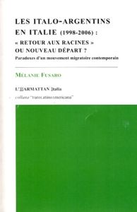 Les italo-argentins en Italie (1998-2006). Retour aux racines ou nouveau départ ? Paradoxes d'un mou - Fusaro Mélanie