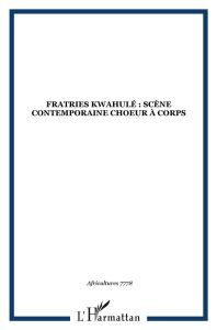 Africultures N° 77-78 : Fratries Kwahulé : Scène contemporaine choeur à corps - Chalaye Sylvie - Soubrier Virginie