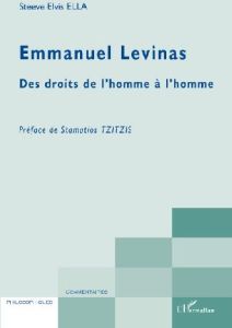 Emmanuel Levinas. Des droits de l'homme à l'homme - Ella Steeve Elvis - Tzitzis Stamatios