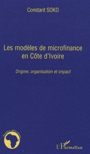 Les modèles de microfinance en Côte d'ivoire. Origine, organisation et impact - Soko Constant