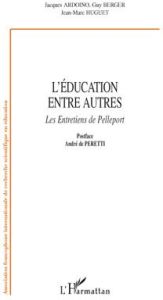 L'éducation entre autres. les Entretiens de Pelleport - Ardoino Jacques - Berger Guy - Huguet Jean-Marc -