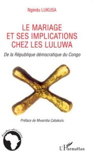 Le mariage et ses implications chez les Luluwa de la République démocratique du Congo - Lukasa Ngindu - Cabakulu Mwamba
