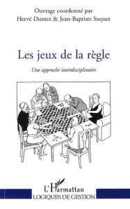 Les jeux de la règle. Une approche interdisciplinaire - Dumez Hervé - Suquet Jean-Baptiste