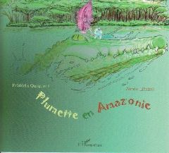 Plumette en Amazonie - Quiquant Frédérik - Librizzi Aimée