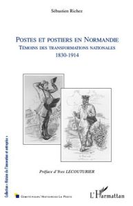 Postes et postiers en Normandie. Témoins des transformations nationales 1830-1914 - Richez Sébastien - Lecouturier Yves