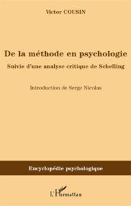 De la méthode en psychologie. Suivie d'une analyse critique de Schelling - Cousin Victor - Nicolas Serge