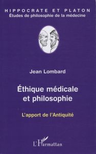 Ethique médicale et philosophie. L'apport de l'Antiquité - Lombard Jean