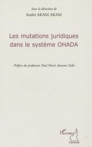 Les mutations juridiques dans le système OHADA - Akam Akam André - Amvam Zollo Paul Henri