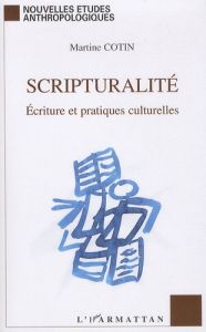 Scripturalité. Ecriture et pratiques culturelles - Cotin Martine