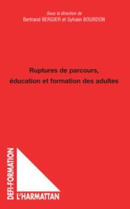 Ruptures de parcours, éducation et formation des adultes - Bergier Bertrand - Bourdon Sylvain