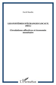 Les systèmes d'échanges locaux (SEL). Circulations affectives et économie monétaire - Mandin David
