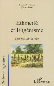 Ethnicité et eugénisme. Discours sur la race - Prum Michel