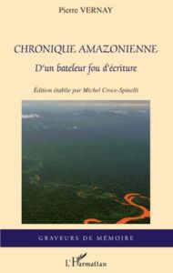 Chronique amazonienne. D'un bateleur fou d'écriture - Vernay Pierre - Croce-Spinelli Michel
