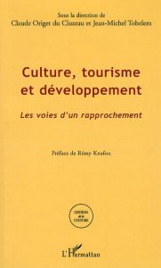 Culture, tourisme et développement. Les voies d'un développement - Origet du Cluzeau Claude - Tobelem Jean-Michel