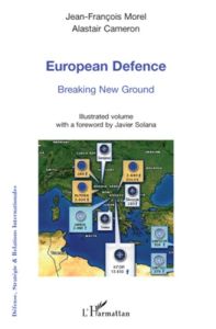 European Defence. Breaking New Ground - Morel Jean-François - Cameron Alastair - Solana Ja