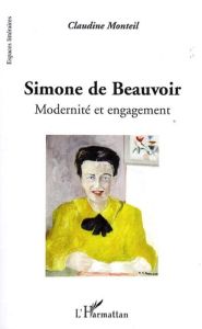 Simone de Beauvoir. Modernité et engagement - Monteil Claudine