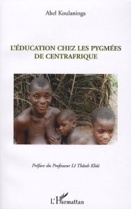L'Education chez les pygmées de Centrafrique - Koulaninga Abel - Lê Thânh Khôi