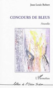 Concours de bleus. Nouvelles - Robert Jean-Louis
