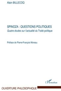 Spinoza : questions politiques. Quatre études sur l'actualité du Traité politique - Billecoq Alain - Moreau Pierre-François