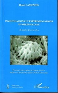Investigations et expérimentations en odontologie. 40 années de recherches - Lamendin Henri - Delavault Robert