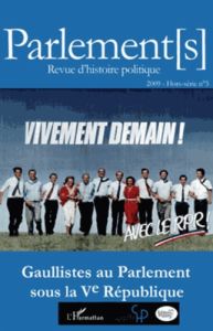 Parlements Hors-série N° 5/2009 : Gaullistes au Parlement sous la Ve République - Garrigues Jean - Castagnez Noëlline