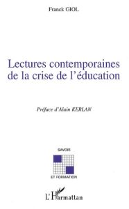 Lectures contemporaines de la crise de l'éducation - Giol Franck - Kerlan Alain