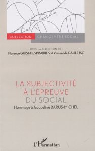 La subjectivité à l'épreuve du social. Hommage à Jacqueline Barus-Michel - Giust-Desprairies Florence - Gaulejac Vincent de