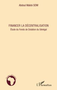 Financer la décentralisation. Etude du Fonds de Dotation du Sénégal - Sow Abdoul Aziz