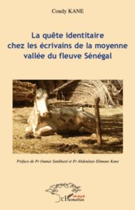 La quête identitaire chez les écrivains de la moyenne vallée du fleuve Sénégal - Kane Coudy - Sankharé Oumar - Elimane Kane Amadou