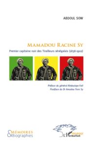 Mamadou Racine Sy. Premier capitaine noir des Tirailleurs sénégalais (1838-1902) - Sow Abdoul - Fall Abdoulaye - Yoro Sy Amadou