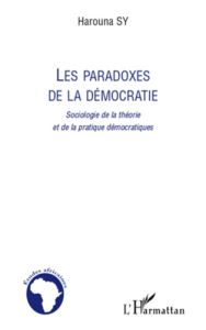 Les paradoxes de la démocratie. Sociologie de la théorie et de la pratique démocratiques - Sy Harouna
