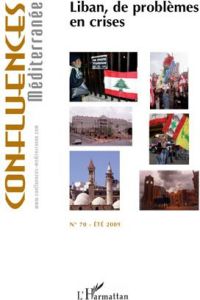 Confluences Méditerranée N° 70, Eté 2009 : Liban, de problèmes en crises - Chagnollaud Jean-Paul
