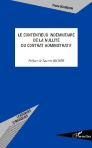 Le contentieux indemnitaire de la nullité du contrat administratif - Bourdon Pierre - Richer Laurent