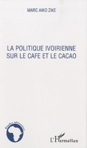 La politique ivoirienne sur le café et le cacao - Aiko Zike Marc