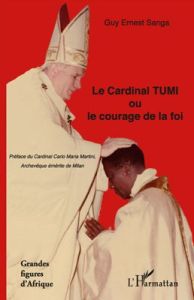 Le cardinal TUMI ou le courage de la foi - Sanga Guy Ernest - Martini Carlo Maria