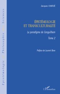 Epistémologie et transculturalité. Tome 2 Le paradigme de Canguilhem - Chatué Jacques - Bove Laurent